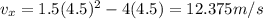 v_x = 1.5(4.5)^2 - 4(4.5) = 12.375 m/s