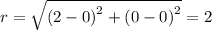 r =  \sqrt{ {(2 - 0)}^{2}  +  {(0 - 0)}^{2} }  = 2