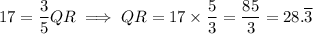 17=\dfrac35QR\implies QR=17\times\dfrac53=\dfrac{85}3=28.\overline3