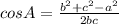 cos A =\frac{b^2+c^2-a^2}{2bc}