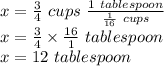 x=\frac{3}{4} \ cups \ \frac{1 \ tablespoon}{\frac{1}{16} \ cups }  \\x=\frac{3}{4} \times \frac{16}{1} \ tablespoon\\  x= 12 \ tablespoon