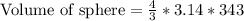\text{Volume of sphere}=\frac{4}{3}*3.14*343