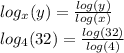 log_x(y) =  \frac{log(y)}{log(x)}  \\ log_4(32) = \frac{log(32)}{log(4)}