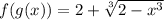 f(g(x)) = 2 +  \sqrt[3]{2 -  {x}^{3} }