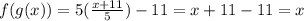 f(g(x))  =  5( \frac{x + 11}{5} ) - 11 = x + 11 - 11 = x