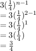 3(\frac{1}{4})^{n-1}\\=3(\frac{1}{4})^{2-1}\\=3(\frac{1}{4})^1\\=3(\frac{1}{4})\\=\frac{3}{4}
