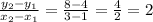 \frac{y_2-y_1}{x_2-x_1}=\frac{8-4}{3-1}=\frac{4}{2}=2