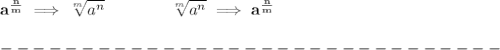\bf a^{\frac{{ n}}{{ m}}} \implies  \sqrt[{ m}]{a^{ n}} \qquad \qquad&#10;\sqrt[{ m}]{a^{ n}}\implies a^{\frac{{ n}}{{ m}}}\\\\&#10;-------------------------------\\\\