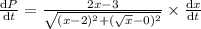 \frac{\mathrm{d} P}{\mathrm{d} t}=\frac{2x-3}{\sqrt{(x-2)^2+(\sqrt{x}-0)^2}}\times \frac{\mathrm{d} x}{\mathrm{d} t}