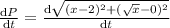 \frac{\mathrm{d} P}{\mathrm{d} t}=\frac{\mathrm{d} \sqrt{(x-2)^2+(\sqrt{x}-0)^2}}{\mathrm{d} t}