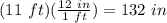 (11\ ft)(\frac{12\ in}{1\ ft})=132\ in