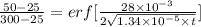 \frac{ 50 -25}{300-25} = erf [\frac{28\times 10^{-3}}{2\sqrt{1.34\times 10^{-5}\times t}}]