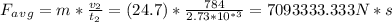 F_a_v_g=m* \frac{v_2}{t_2} =(24.7)*\frac{784}{2.73*10^{*3} } =7093333.333N*s