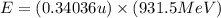 E=(0.34036u)\times (931.5MeV)