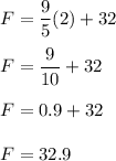F= \dfrac{9}{5} (2)+32\\\\F=\dfrac{9}{10}+32\\\\F=0.9+32\\\\F=32.9\\