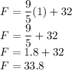 F= \dfrac{9}{5} (1)+32\\F=\dfrac{9}{5}+32\\F=1.8+32\\F=33.8\\