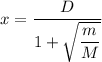x=\dfrac{D}{1+\sqrt{\dfrac{m}{M}}}