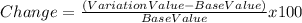 Change=\frac{(VariationValue-BaseValue)}{BaseValue} x100