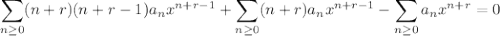 \displaystyle\sum_{n\ge0}(n+r)(n+r-1)a_nx^{n+r-1}+\sum_{n\ge0}(n+r)a_nx^{n+r-1}-\sum_{n\ge0}a_nx^{n+r}=0