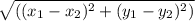 \sqrt{(( x_{1}- x_{2}) ^{2} + (y_{1}- y_{2}) ^{2}) }