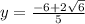 y=\frac{-6+2\sqrt{6} }{5}