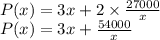 \\P(x)=3x+2 \times \frac{27000}{x}&#10;\\P(x)= 3x+ \frac{54000}{x}