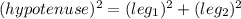 (hypotenuse)^2=(leg_1)^2+(leg_2)^2