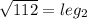 \sqrt{112}=leg_2