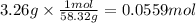 3.26 g \times \frac{1mol}{58.32g} = 0.0559 mol