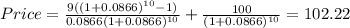 Price=\frac{9((1+0.0866)^{10}-1) }{0.0866(1+0.0866)^{10} } +\frac{100}{(1+0.0866)^{10} } =102.22