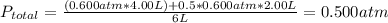 P_{total}= \frac{(0.600 atm *4.00 L)+0.5*0.600 atm *2.00 L}{6L}=0.500atm