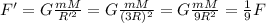 F'=G\frac{mM}{R'^2}=G\frac{mM}{(3R)^2}=G\frac{mM}{9R^2}=\frac{1}{9}F