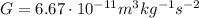 G=6.67\cdot 10^{-11} m^3 kg^{-1} s^{-2}