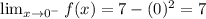\lim_{x \to 0^-} f(x)=7-(0)^2=7