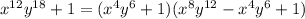x^{12}y^{18}+1 = (x^4y^6+1) (x^8y^{12} -x^4y^6 +1)
