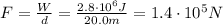 F=\frac{W}{d}=\frac{2.8\cdot 10^6 J}{20.0 m}=1.4\cdot 10^5 N