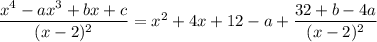 \dfrac{x^4-ax^3+bx+c}{(x-2)^2}=x^2+4x+12-a+\dfrac{32+b-4a}{(x-2)^2}