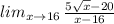 lim_{x\rightarrow16}\, \frac{5\sqrt{x}-20}{x-16}