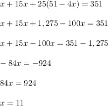 x+15x+25(51-4x)=351\\ \\x+15x+1,275-100x=351\\ \\x+15x-100x=351-1,275\\ \\-84x=-924\\ \\84x=924\\ \\ x=11
