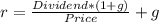 r=\frac{Dividend*(1+g)}{Price} +g