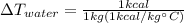 \Delta T_{water}=\frac{1 kcal}{1 kg(1 kcal/kg \°C)}