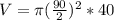 V = \pi(\frac{90}{2})^2*40