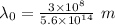\lambda_0=\frac{3\times 10^8}{5.6\times 10^{14}}\ m