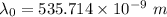 \lambda_0=535.714\times 10^{-9}\ m
