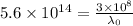 5.6\times 10^{14}=\frac {3\times 10^8}{\lambda_0}