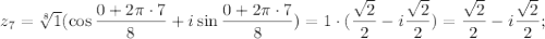 z_7=\sqrt[8]{1} (\cos\dfrac{0+2\pi \cdot 7}{8}+i\sin \dfrac{0+2\pi \cdot 7}{8})=1\cdot (\dfrac{\sqrt{2}}{2}-i\dfrac{\sqrt{2}}{2})=\dfrac{\sqrt{2}}{2}-i\dfrac{\sqrt{2}}{2};