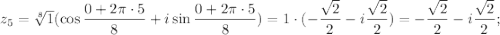 z_5=\sqrt[8]{1} (\cos\dfrac{0+2\pi \cdot 5}{8}+i\sin \dfrac{0+2\pi \cdot 5}{8})=1\cdot (-\dfrac{\sqrt{2}}{2}-i\dfrac{\sqrt{2}}{2})=-\dfrac{\sqrt{2}}{2}-i\dfrac{\sqrt{2}}{2};