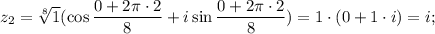 z_2=\sqrt[8]{1} (\cos\dfrac{0+2\pi \cdot 2}{8}+i\sin \dfrac{0+2\pi \cdot 2}{8})=1\cdot (0+1\cdot i)=i;