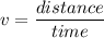 v = \dfrac{distance}{time}