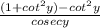 \frac{(1+cot^2y)-cot^2y}{cosec y}